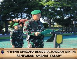 Kasdam XII/Tpr Pimpin Upacara Bendera Sampaikan Amanat Kasad