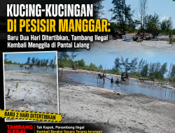 Kucing-Kucingan di Pesisir Manggar: Baru Dua Hari Ditertibkan, Tambang Ilegal Kembali Menggila di Pantai Lalang