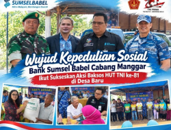 Wujud Kepedulian Sosial, Bank Sumsel Babel Cabang Manggar Ikut Sukseskan Aksi Baksos HUT TNI ke-81 di Desa Baru