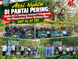 Aksi Nyata Di Pantai Pering: Kodim 0414/Belitung Satukan Forkopimda Dan Masyarakat Dalam Benteng Hijau HUT Ke-81 TNI