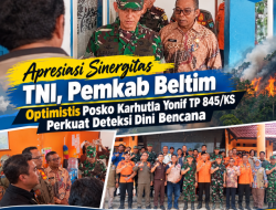 Apresiasi Sinergitas TNI, Pemkab Beltim Optimistis Posko Karhutla Yonif TP 845/KS Perkuat Deteksi Dini Bencana