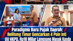Paradigma Baru Pajak Daerah: Belitung Timur Gencarkan 4 Poin Inti UU HKPD, Rp10 Miliar Langsung Masuk Kasda